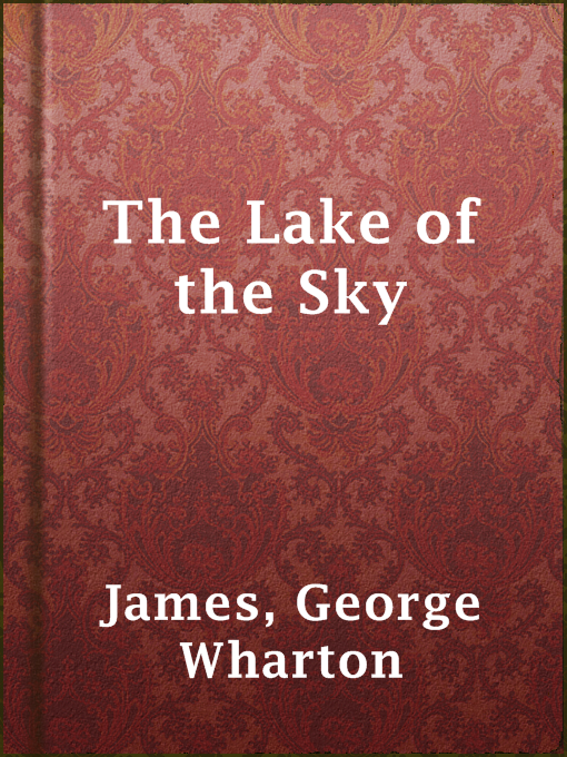 Title details for The Lake of the Sky by George Wharton James - Available